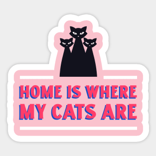 Cat Design- Home is where my cats are Sticker